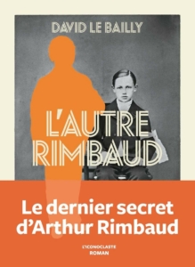 première de couverture de David Le Bailly. L’autre Rimbaud. L’iconoclaste, 2020. 371 p.